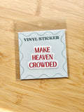 Make Heaven Crowded Sticker
